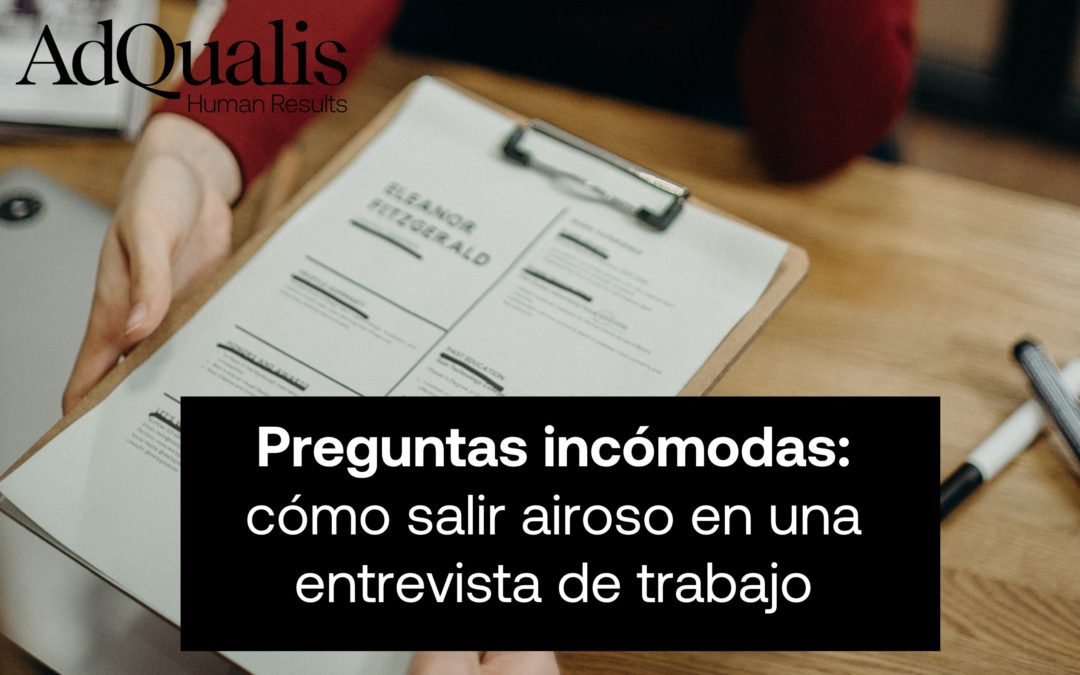 PREGUNTAS INCÓMODAS: CÓMO SALIR AIROSO EN UNA ENTREVISTA DE TRABAJO