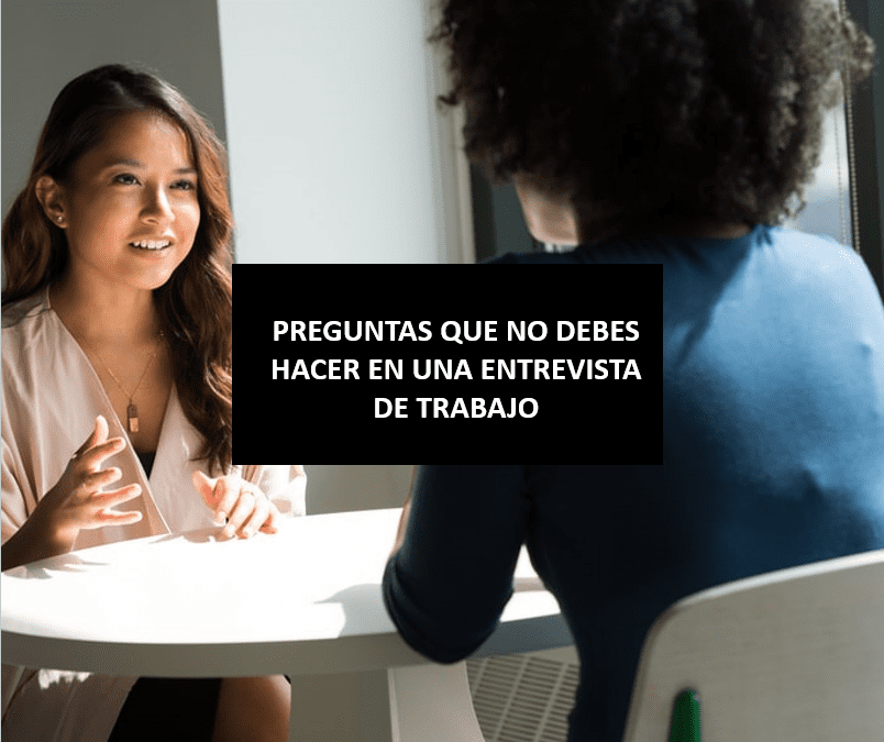 PREGUNTAS QUE NO DEBES HACER EN UNA ENTREVISTA DE TRABAJO