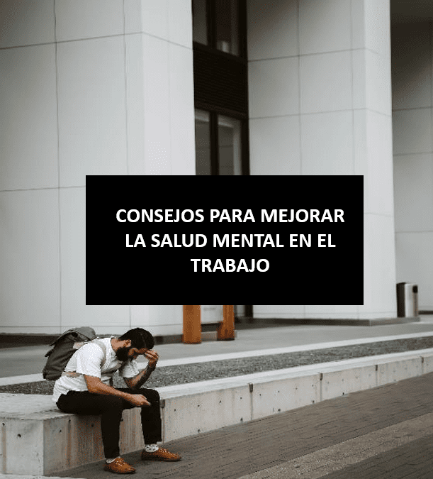 CONSEJOS PARA MEJORAR LA SALUD MENTAL EN EL TRABAJO