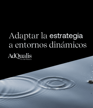 ¿CONOCES LAS CLAVES PARA ADAPTAR TU ESTRATEGIA A LOS ENTORNOS DINÁMICOS?