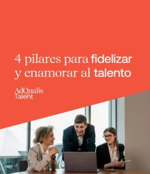 4 PILARES PARA FIDELIZAR Y ENAMORAR AL TALENTO