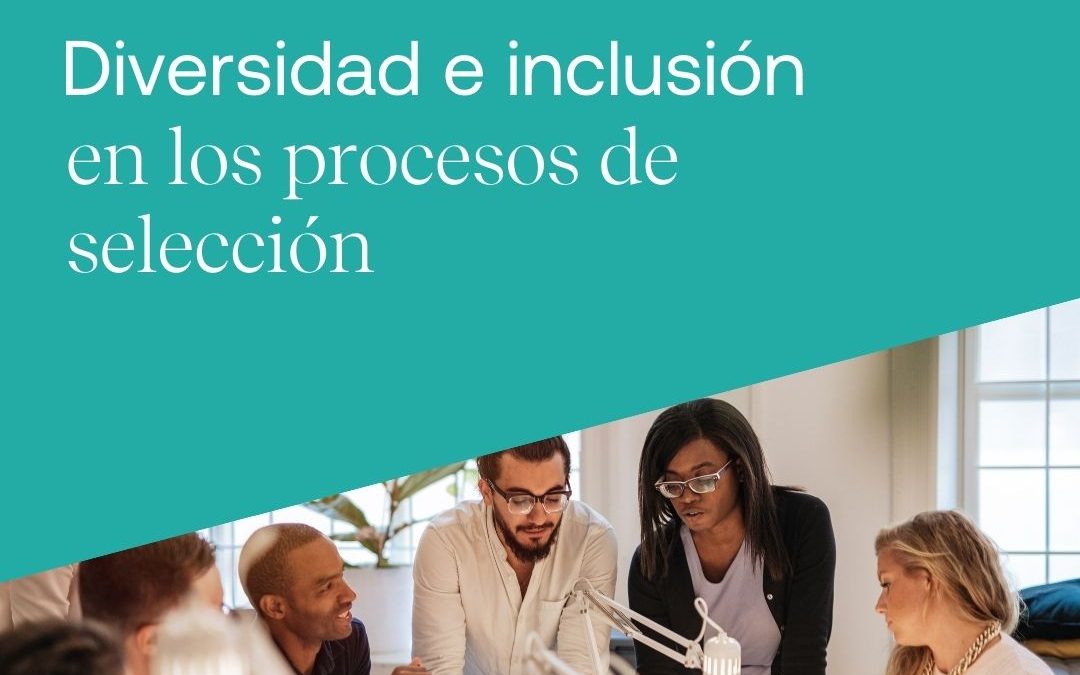 Claves para garantizar la diversidad y la inclusión en los procesos de selección de candidatos
