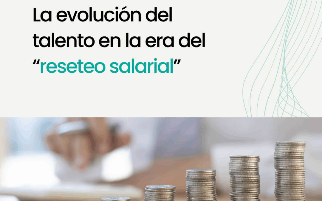 La evolución del talento en la era del “reseteo salarial”